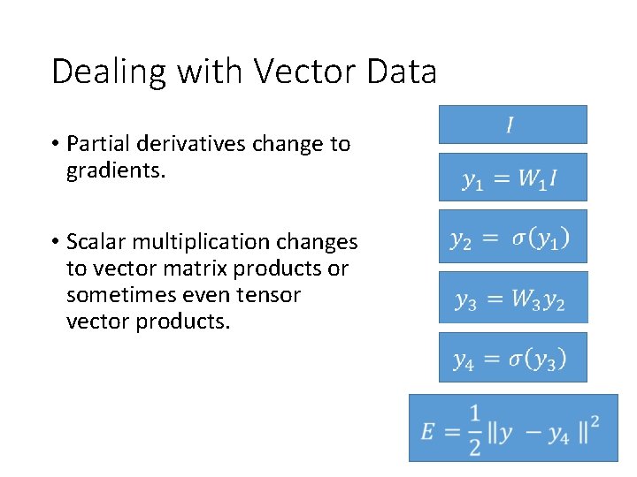 Dealing with Vector Data • Partial derivatives change to gradients. • Scalar multiplication changes