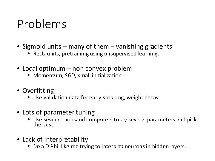 Problems • Sigmoid units – many of them – vanishing gradients • Re. LU