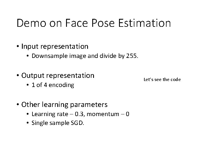 Demo on Face Pose Estimation • Input representation • Downsample image and divide by