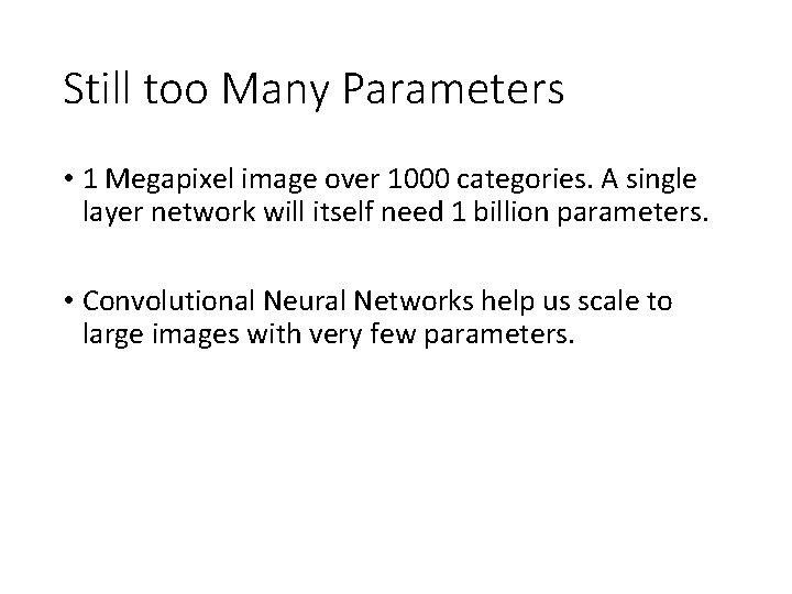 Still too Many Parameters • 1 Megapixel image over 1000 categories. A single layer