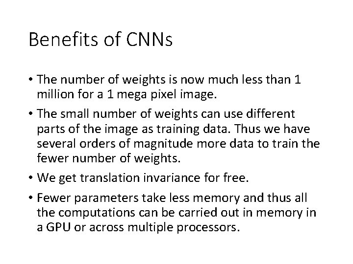 Benefits of CNNs • The number of weights is now much less than 1