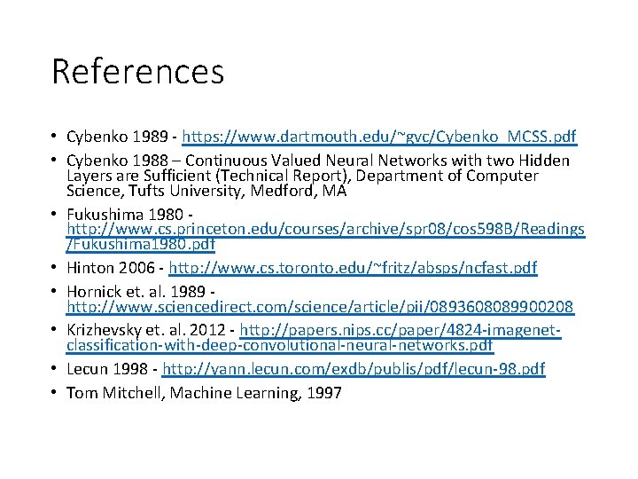References • Cybenko 1989 - https: //www. dartmouth. edu/~gvc/Cybenko_MCSS. pdf • Cybenko 1988 –