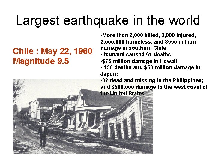 Largest earthquake in the world Chile : May 22, 1960 Magnitude 9. 5 •