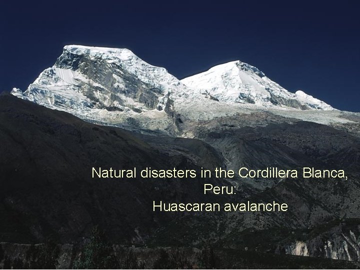 Natural disasters in the Cordillera Blanca, Peru: Huascaran avalanche 