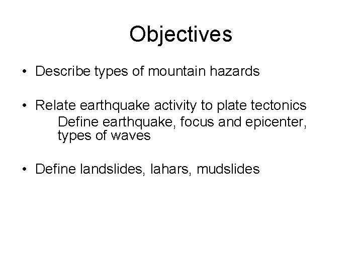 Objectives • Describe types of mountain hazards • Relate earthquake activity to plate tectonics