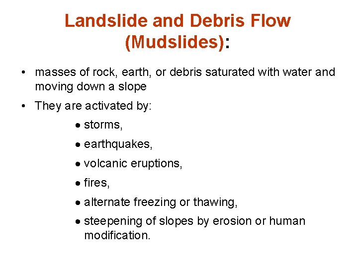 Landslide and Debris Flow (Mudslides): • masses of rock, earth, or debris saturated with