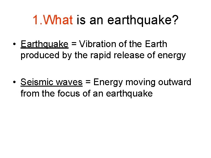 1. What is an earthquake? • Earthquake = Vibration of the Earth produced by