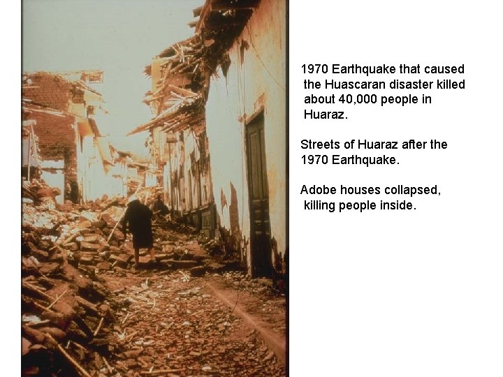 1970 Earthquake that caused the Huascaran disaster killed about 40, 000 people in Huaraz.