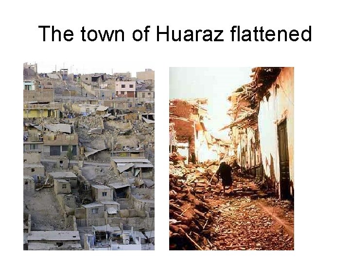 The town of Huaraz flattened 