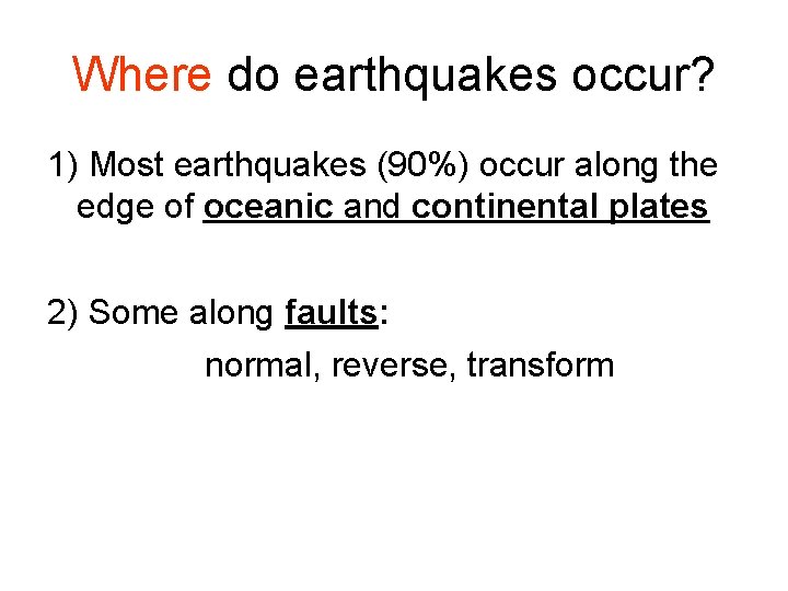 Where do earthquakes occur? 1) Most earthquakes (90%) occur along the edge of oceanic