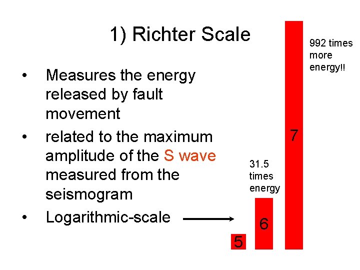 1) Richter Scale • • • Measures the energy released by fault movement related