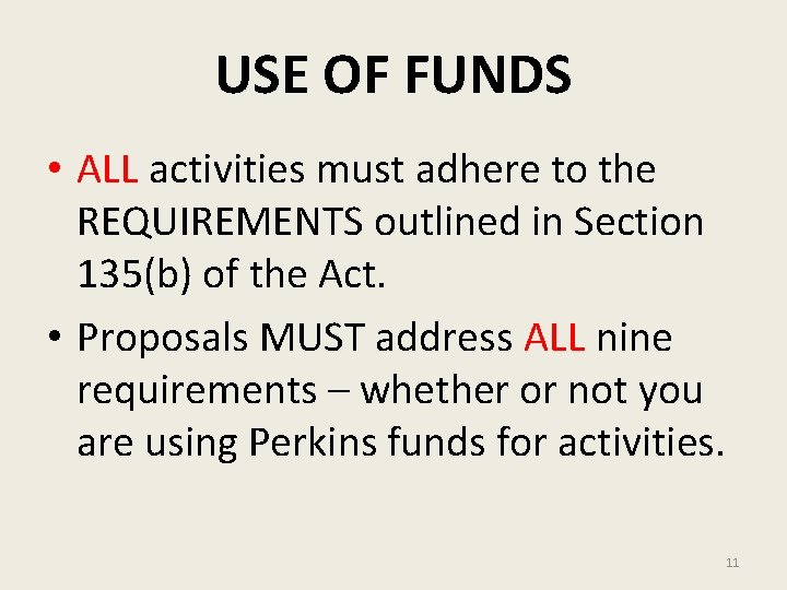 USE OF FUNDS • ALL activities must adhere to the REQUIREMENTS outlined in Section