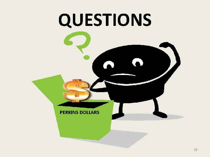 QUESTIONS $ PERKINS DOLLARS 23 