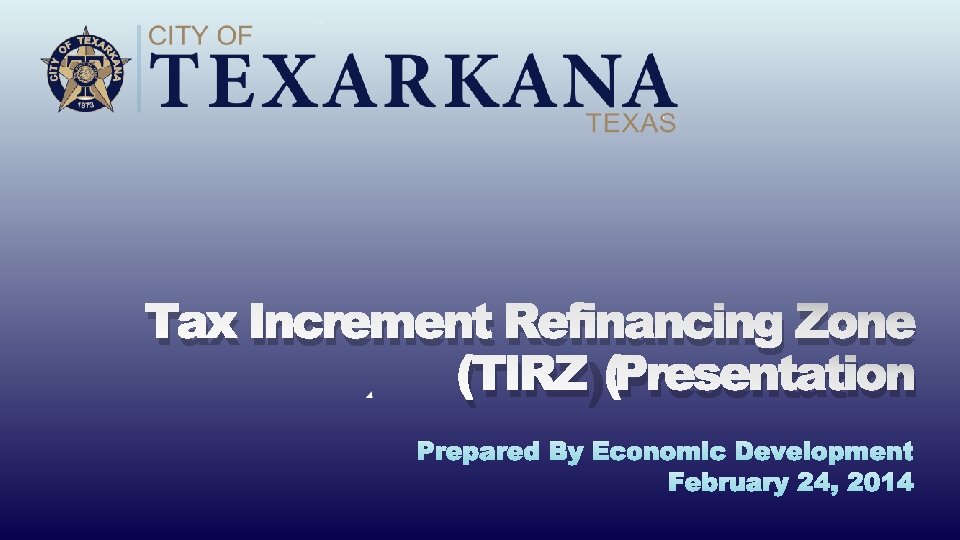 Tax Increment Refinancing Zone (TIRZ) Presentation 