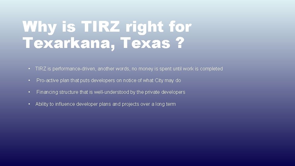 Why is TIRZ right for Texarkana, Texas ? • TIRZ is performance-driven, another words,