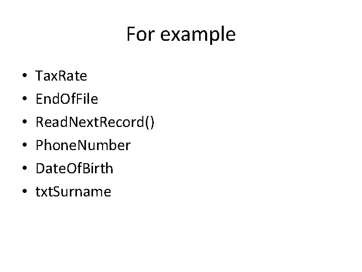 For example • • • Tax. Rate End. Of. File Read. Next. Record() Phone.