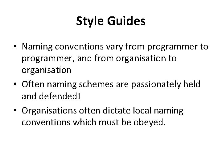 Style Guides • Naming conventions vary from programmer to programmer, and from organisation to