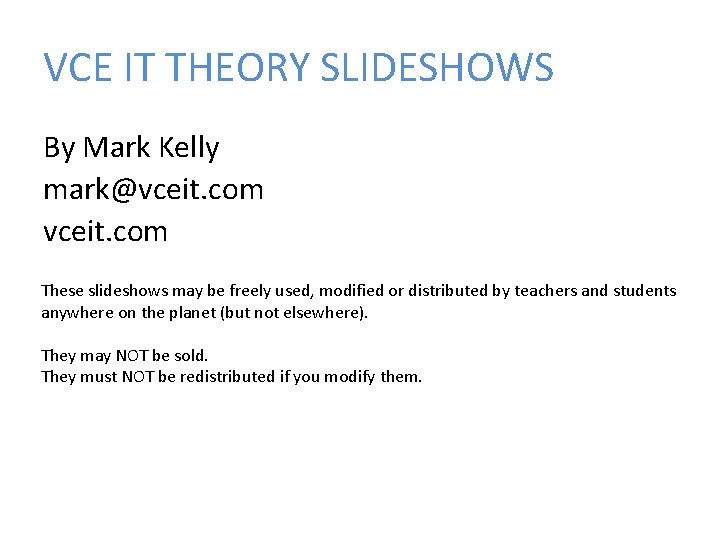 VCE IT THEORY SLIDESHOWS By Mark Kelly mark@vceit. com These slideshows may be freely
