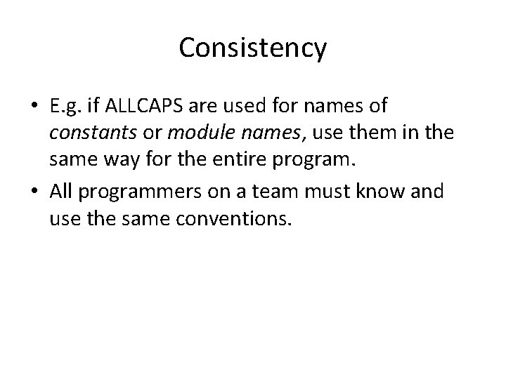 Consistency • E. g. if ALLCAPS are used for names of constants or module