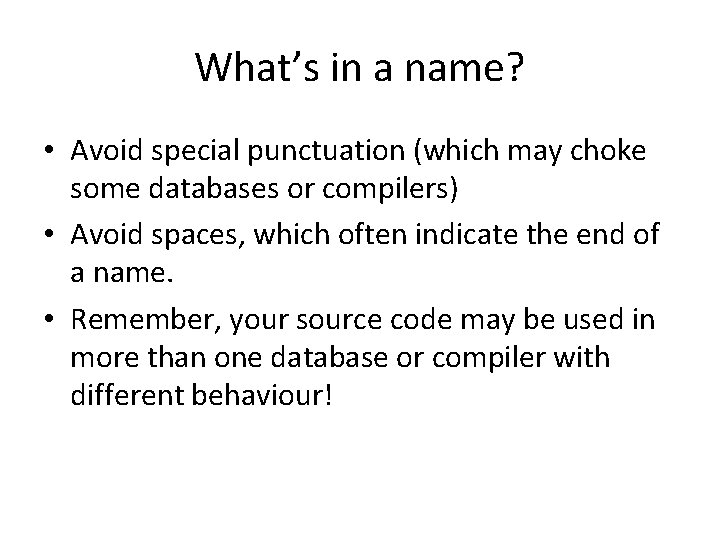 What’s in a name? • Avoid special punctuation (which may choke some databases or