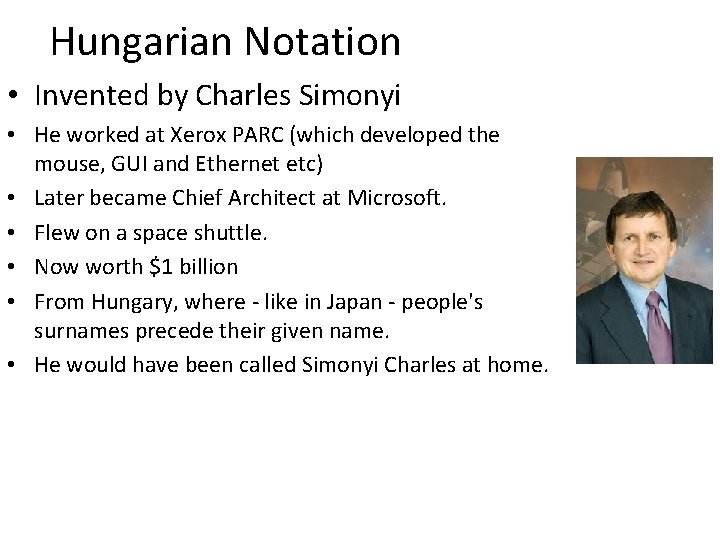 Hungarian Notation • Invented by Charles Simonyi • He worked at Xerox PARC (which