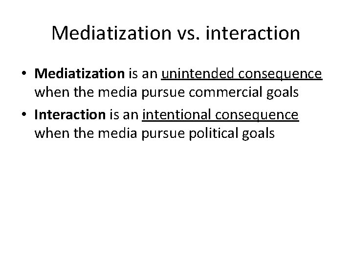 Mediatization vs. interaction • Mediatization is an unintended consequence when the media pursue commercial