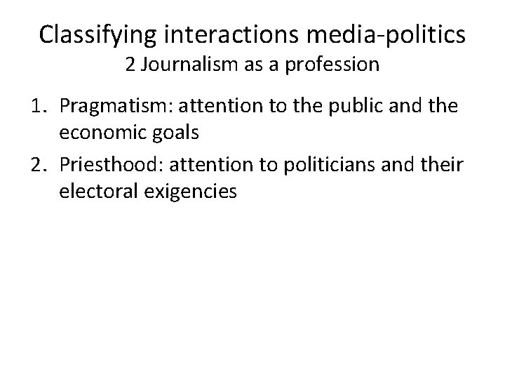 Classifying interactions media-politics 2 Journalism as a profession 1. Pragmatism: attention to the public