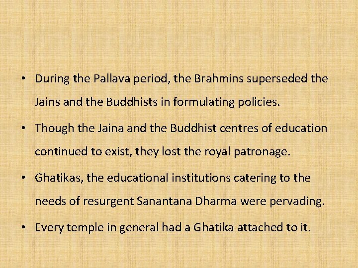  • During the Pallava period, the Brahmins superseded the Jains and the Buddhists
