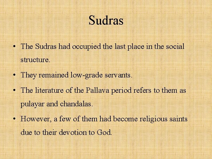 Sudras • The Sudras had occupied the last place in the social structure. •