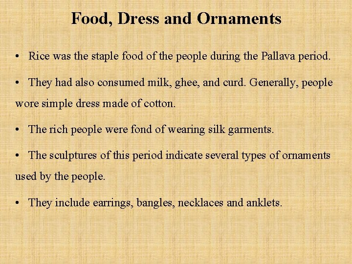 Food, Dress and Ornaments • Rice was the staple food of the people during