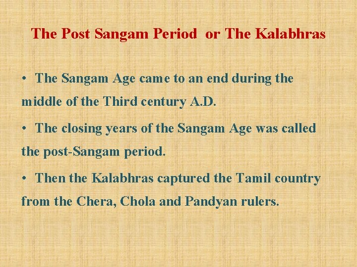 The Post Sangam Period or The Kalabhras • The Sangam Age came to an
