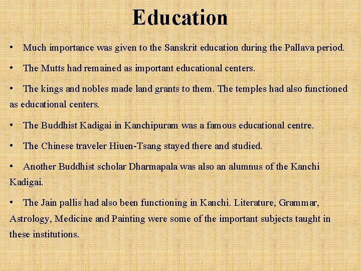 Education • Much importance was given to the Sanskrit education during the Pallava period.