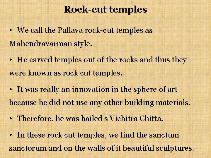 Rock-cut temples • We call the Pallava rock-cut temples as Mahendravarman style. • He