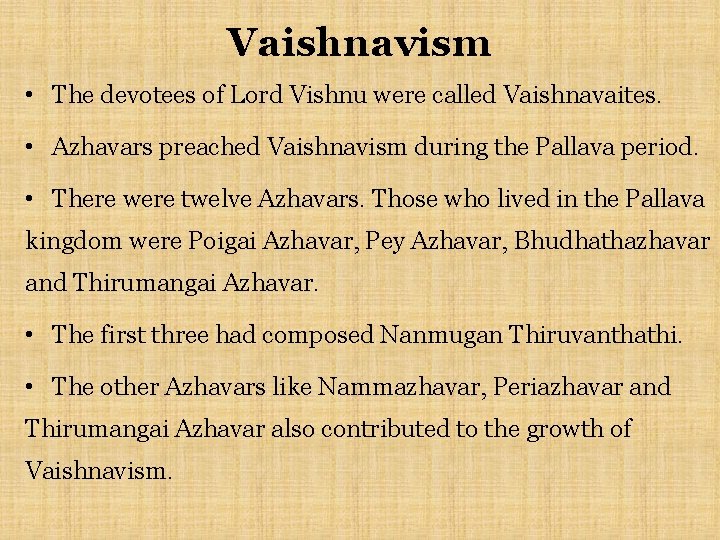 Vaishnavism • The devotees of Lord Vishnu were called Vaishnavaites. • Azhavars preached Vaishnavism