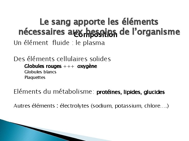 Le sang apporte les éléments nécessaires aux besoins de l’organisme Composition Un élément fluide