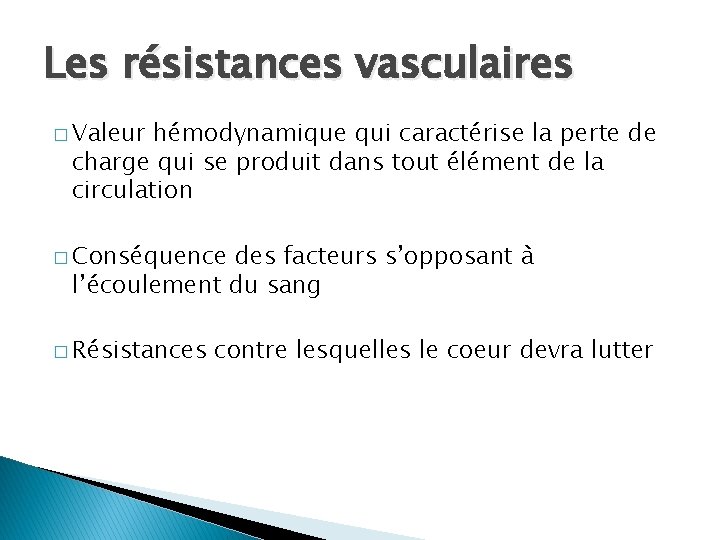 Les résistances vasculaires � Valeur hémodynamique qui caractérise la perte de charge qui se