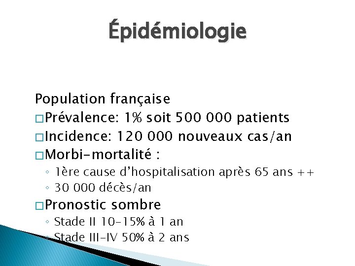 Épidémiologie Population française � Prévalence: 1% soit 500 000 patients � Incidence: 120 000