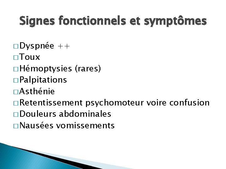 Signes fonctionnels et symptômes � Dyspnée � Toux ++ � Hémoptysies � Palpitations �