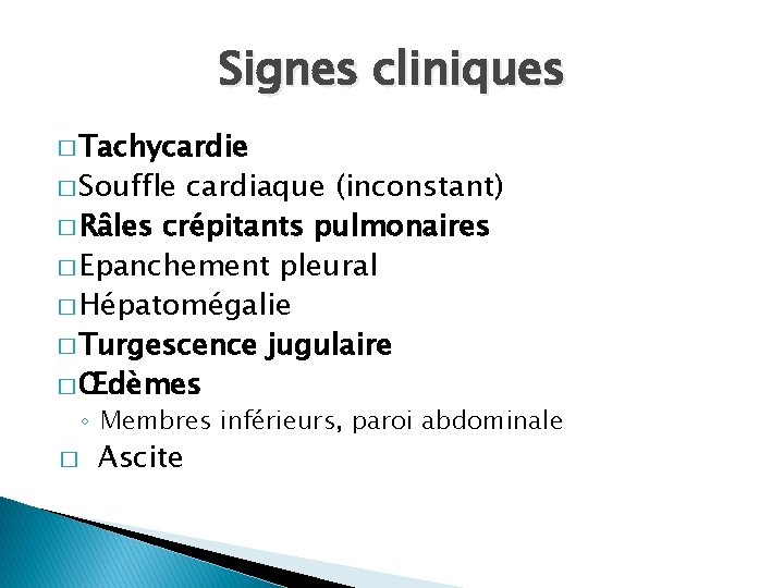 Signes cliniques � Tachycardie � Souffle cardiaque (inconstant) � Râles crépitants pulmonaires � Epanchement