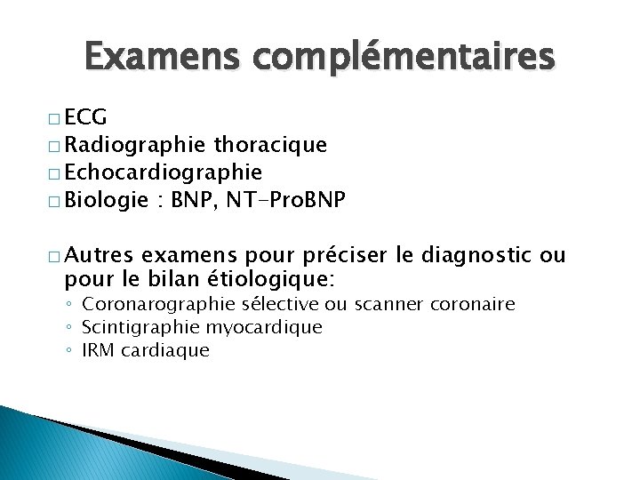 Examens complémentaires � ECG � Radiographie thoracique � Echocardiographie � Biologie : BNP, NT-Pro.