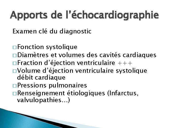 Apports de l’échocardiographie Examen clé du diagnostic � Fonction systolique � Diamètres et volumes
