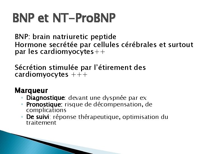 BNP et NT-Pro. BNP: brain natriuretic peptide Hormone secrétée par cellules cérébrales et surtout