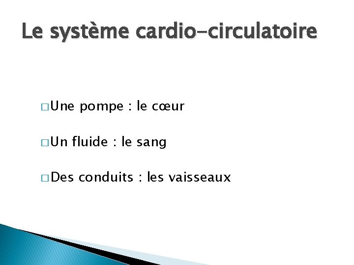 Le système cardio-circulatoire � Un pompe : le cœur fluide : le sang �