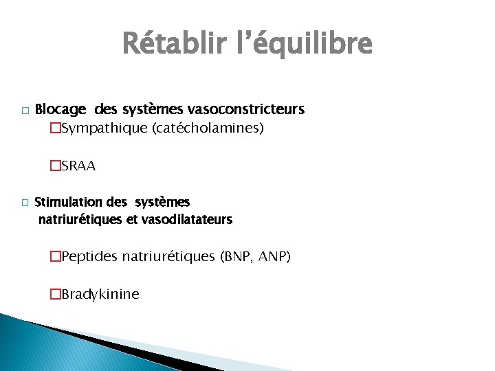 Rétablir l’équilibre � Blocage des systèmes vasoconstricteurs �Sympathique (catécholamines) �SRAA � Stimulation des systèmes