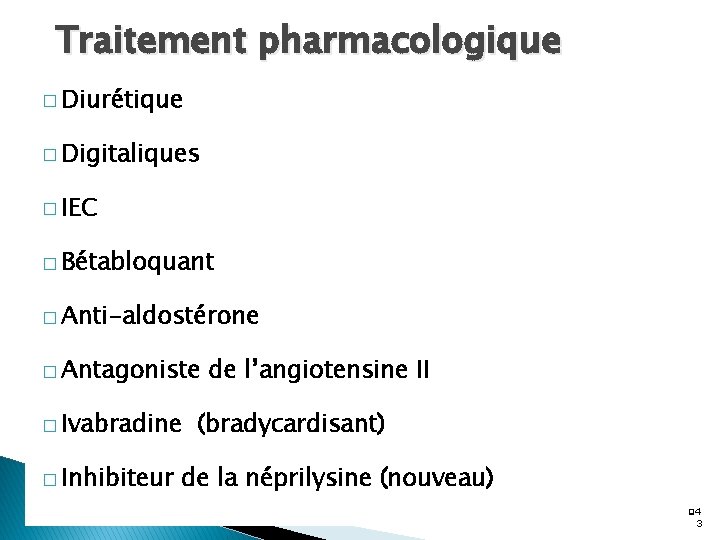 Traitement pharmacologique � Diurétique � Digitaliques � IEC � Bétabloquant � Anti-aldostérone � Antagoniste