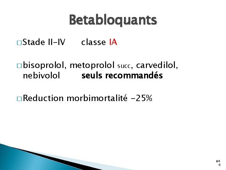 Betabloquants � Stade II-IV classe IA � bisoprolol, nebivolol � Reduction metoprolol succ, carvedilol,