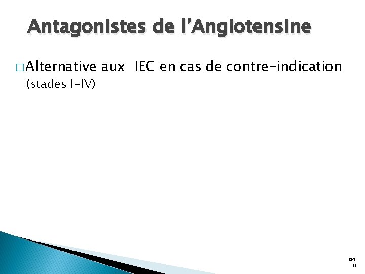 Antagonistes de l’Angiotensine � Alternative (stades I-IV) aux IEC en cas de contre-indication q