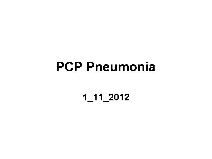 PCP Pneumonia 1_11_2012 