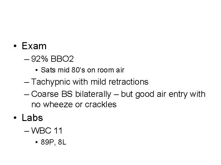  • Exam – 92% BBO 2 • Sats mid 80’s on room air