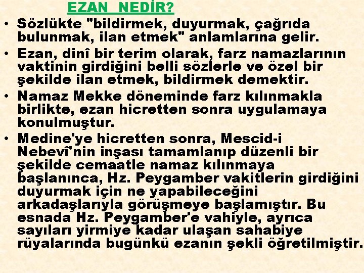  • • EZAN NEDİR? Sözlükte "bildirmek, duyurmak, çağrıda bulunmak, ilan etmek" anlamlarına gelir.